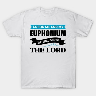 As for me and my Euphonium we will serve the Lord T-Shirt